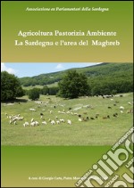 Pastorizia agricoltura ambiente. La Sardegna e la regione del Maghreb libro