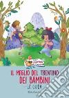 Il meglio del Trentino dei bambini. La guida. Ediz. integrale libro di Conotter Silvia