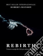 Rebirth. Visioni e consigli dei CEO più influenti al mondo. Ediz. multilingue libro