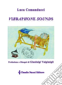 Vibraphone Sounds. Raccolta di scritti e racconti libro