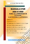 Manuale per ASA e OSS. Guida alla preparazione all'esame e ai concorsi in Lombardia. Con quiz a risposta multipla e a risposta sintetica libro