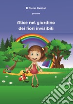 Alice nel giardino dei fiori invisibili