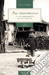 Mai dismintiarai. La Concordia di ieri in sessanta racconti. Testo friulano e italiano. Ediz. bilingue libro