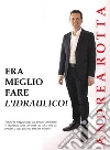 Era meglio fare l'idraulico! Perchè la maggioranza dei giovani architetti e ingegneri sono destinati ad una vita da precari, e cosa possono fare per evitarlo libro