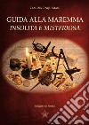 Guida alla Maremma insolita e misteriosa libro di Cinquemani Claudia