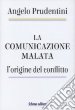 La comunicazione malata. L'origine del conflitto libro