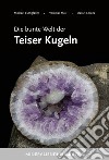 Die bunte Welt der Teiser Kugeln libro di Eschgfäller Michael Mair Volkmar Lorenz Daniel