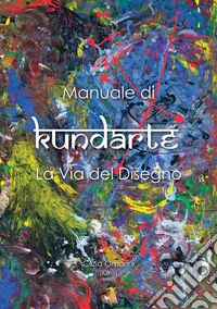Manuale di Kundarte®. La via del disegno. Ediz. per la scuola libro
