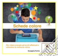 Schede colore. Per ridare energia ad occhi affaticati e stimolare la memoria visiva libro