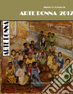 Arte donna 2017. Enciclopedia dell'arte al femminile libro