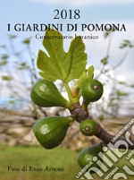 Giardini di Pomona. Conservatorio botanico. Calendario 2018. Ediz. italiana e inglese (I)