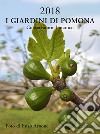 Giardini di Pomona. Conservatorio botanico. Calendario 2018. Ediz. italiana e inglese (I) libro di Arnone Enzo