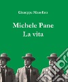 Michele Pane. La vita libro di Musolino Giuseppe