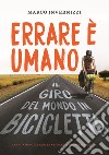 Errare è umano. Il giro del mondo in bicicletta libro