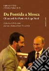 Da Pontida a Mosca. Gli accordi fra Putin e la Lega Nord. Interviste a Matteo Salvini e Russia Unita libro