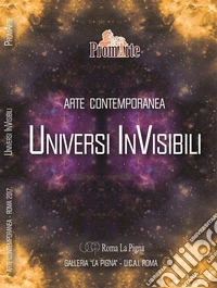 Universi invisibili. Arte contemporanea libro