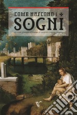 Come nascono i sogni. «Le visioni, gli oracoli, le fantasme e le vanità che si veggano dormendo» libro