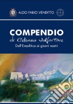 Compendio di Celenza Valfortore. Dall'eneolitico ai giorni nostri libro