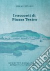 I racconti di piazza Teatro libro