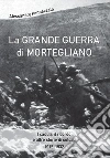 La grande guerra di Mortegliano. I caduti, il ricordo e altre storie di soldati (1915-1932) libro