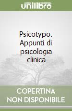 Psicotypo. Appunti di psicologia clinica libro