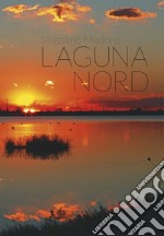 Die Laguna Nord. Die Lagune von Venedig. Ediz. multilingue