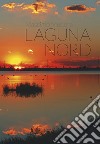 Die Laguna Nord. Die Lagune von Venedig. Ediz. multilingue libro di Medoro Massimo