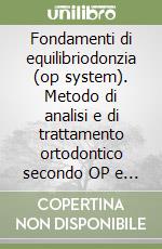 Fondamenti di equilibriodonzia (op system). Metodo di analisi e di trattamento ortodontico secondo OP e la equilibriodonzia con dispositivi. Ediz. bilingue libro