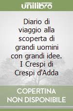 Diario di viaggio alla scoperta di grandi uomini con grandi idee. I Crespi di Crespi d'Adda libro usato