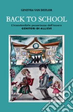 Back to school. L'insostenibile pesantezza dell'essere genitori-di-allievi libro