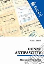 Donne antifasciste. Cinque storie faentine libro