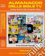 Almanacco delle sigle TV. Catalogo illustrato della discografia italiana. Ediz. illustrata. Vol. 2: I 33 giri d'epoca delle sigle di cartoni e pupazzi animati libro