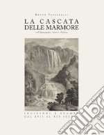 La Cascata delle Marmore nell'opera grafica antica e moderna. Incisioni e stampe dal XVII al XIX secolo libro