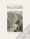 La Cascata delle Marmore nell'opera grafica antica e moderna. Incisioni e stampe dal XVII al XIX secolo libro