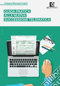 Guida pratica alla nuova Successione Telematica libro