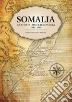 Somalia. La storia mai raccontata 1941-1969