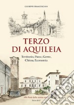 Terzo di Aquileia. Territorio, paese, gente, chiesa, economia