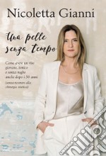 Pelle senza tempo. Come avere un viso giovane, tonico e senza rughe anche dopo i 50 anni (senza ricorrere alla chirurgia estetica) libro