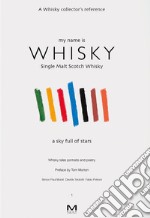 My name is whisky. Single malt scotch whisky. A sky full of stars. Whisky tales, portraits and poetry. Ediz. italiana e inglese. Vol. 1 libro