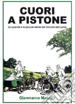 Cuori a pistone (La grande e le piccole storie del Circuito del Lario). Ediz. illustrata