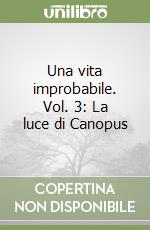 Una vita improbabile. Vol. 3: La luce di Canopus