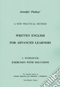 Written english for advanced learners. A new practical method. A workbook exercises with solutions. Ediz. bilingue libro