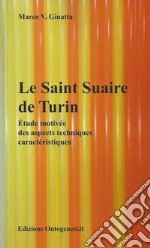 Le Saint Suaire de Turin. Étude motivée des aspects techniques caractéristiques libro