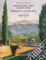 Ambasciatore d'arte e di buon gusto. Vita di Angelo Lualdi. Ediz. italiana e inglese