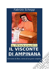 Il visconte di Ampinana. Giovanni di Buto, storia di un genio semplice. Ediz. illustrata libro