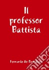 Il professor Battista libro