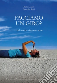 Facciamo un giro? Del mondo via terra e mare libro