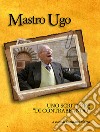 Mastro Ugo. Uno scrittore «di contrabbando» libro