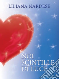 Noi scintille di luce libro