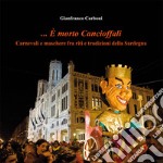 ... È morto Cancioffali. Carnevali e maschere fra riti e tradizioni della Sardegna libro